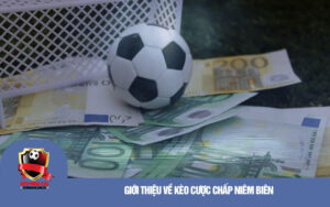 Giới Thiệu Về Kèo Cược Chấp Niêm Biên