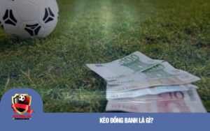 Kèo đồng banh là gì?