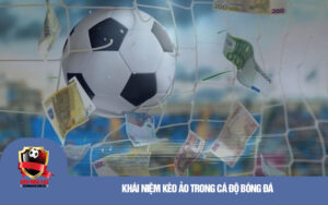 Khái niệm kèo ảo trong bóng đá
