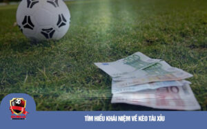 Tìm hiểu khái niệm về kèo Tài Xỉu