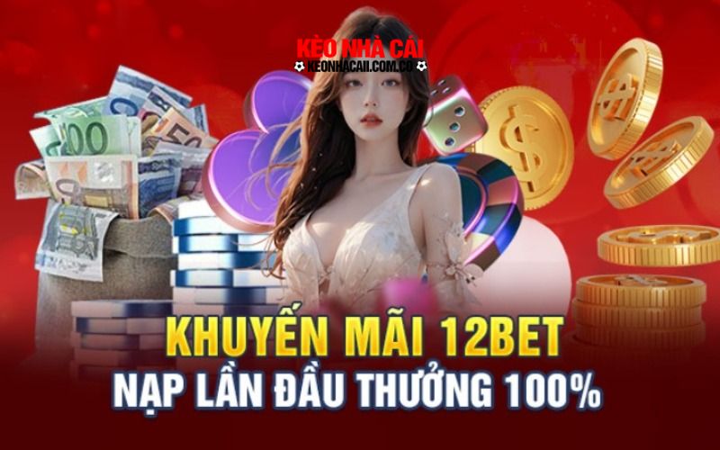 Điều kiện để người chơi nhận khuyến mãi thành viên mới 12BET